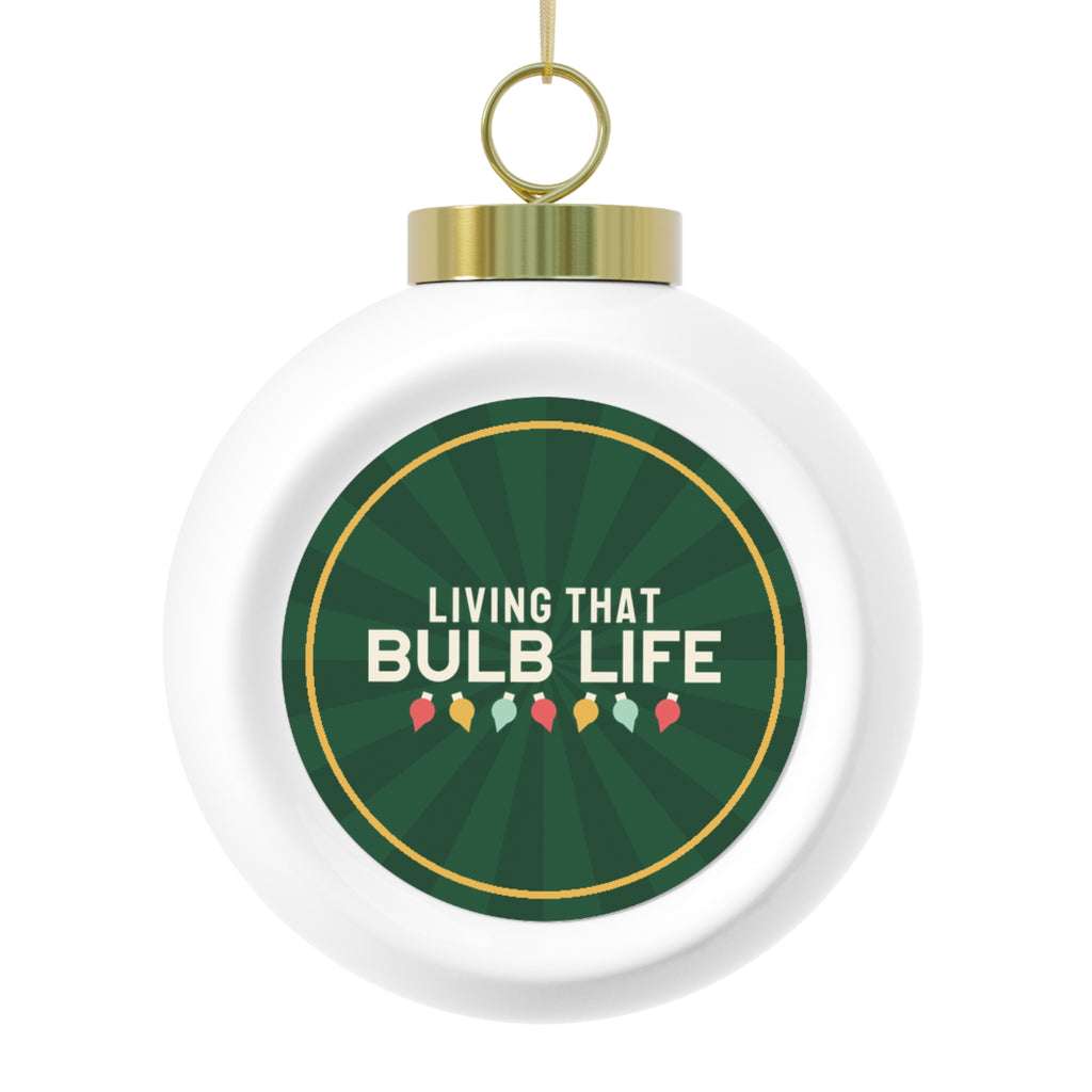 Living That Bulb Life Glass Ball Ornament