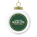 Living That Bulb Life Glass Ball Ornament