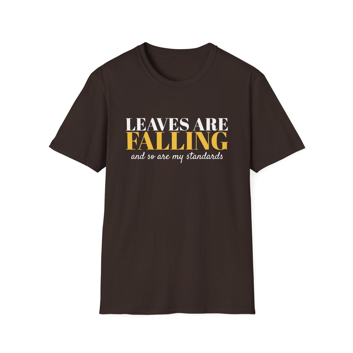 Leaves Are Falling And So Are My Standards Fall T-Shirt – Gifted Porch, view 6