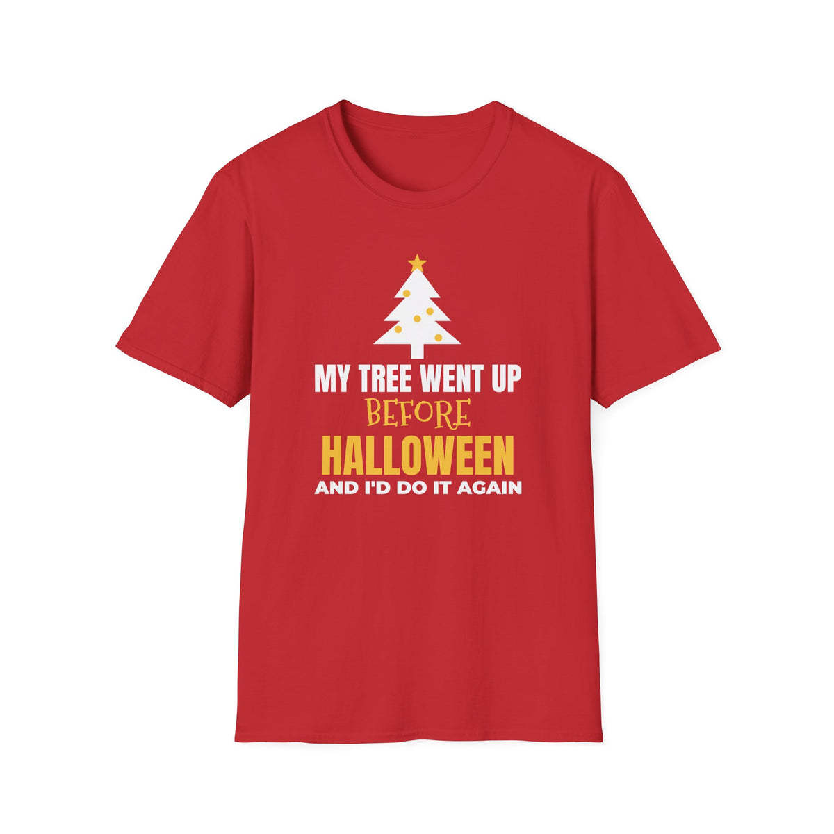 My Tree Went Up Before Halloween And I'd Do It Again Funny Christmas T-Shirt – Gifted Porch
