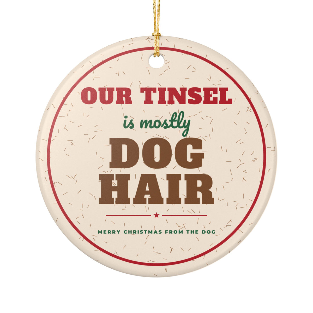 Our Tinsel Is Mostly Dog Hair Funny Dog Christmas Ornament – Gifted Porch, view 1