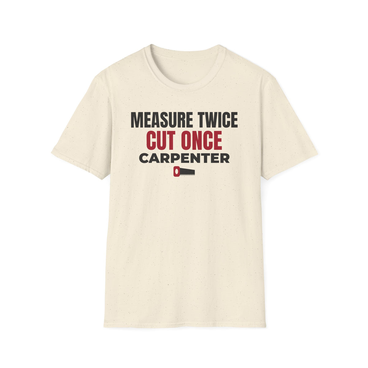 Measure Twice Cut Once Carpenter T-Shirt Woodworker Builder Gift Tee – Gifted Porch