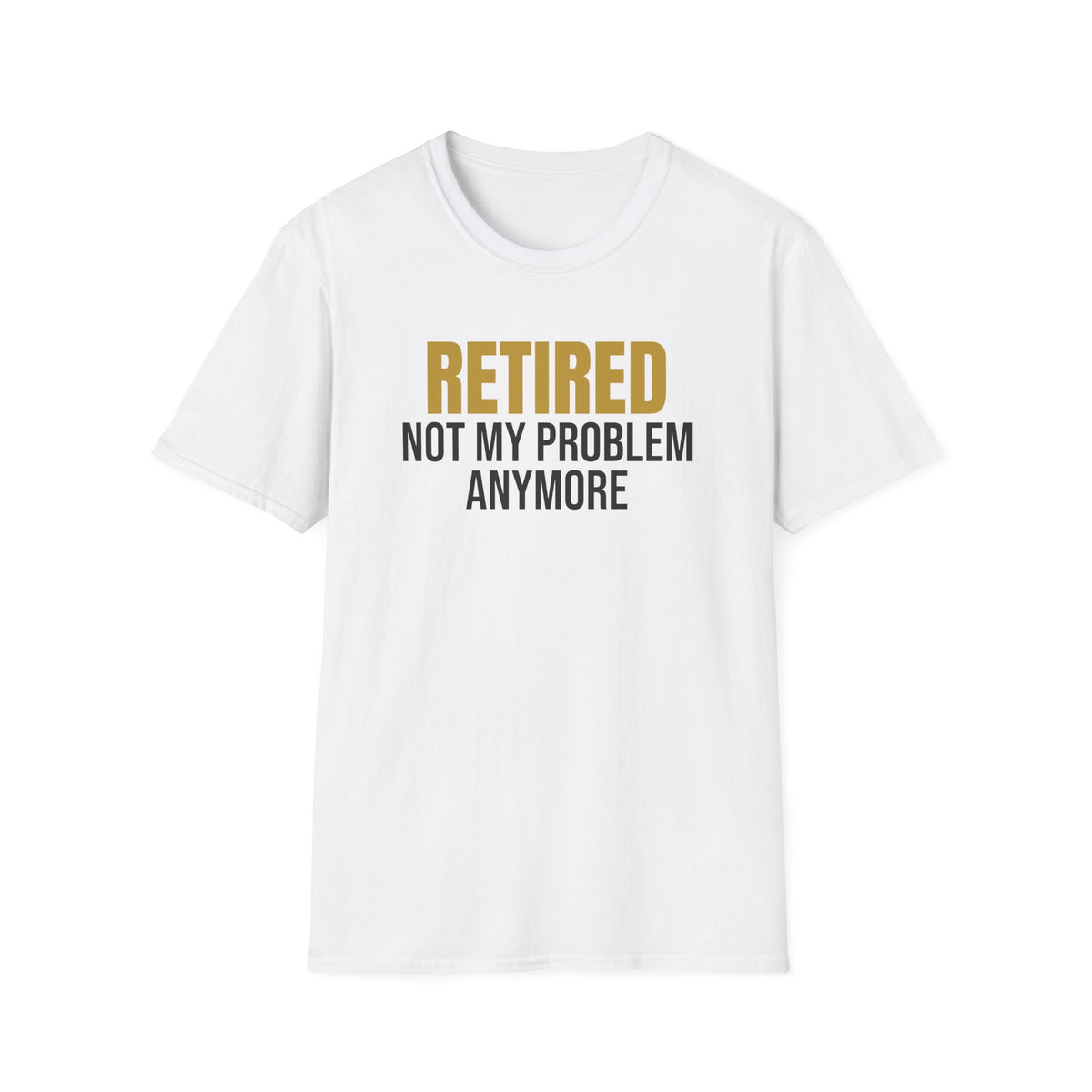 Retired Not My Problem Anymore Funny Retirement T-Shirt Retiree Gift Tee – Gifted Porch