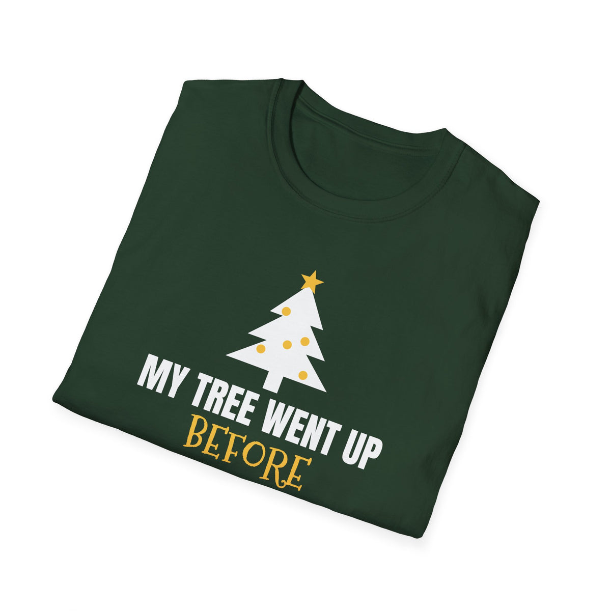 My Tree Went Up Before Halloween And I'd Do It Again Funny Christmas T-Shirt – Gifted Porch