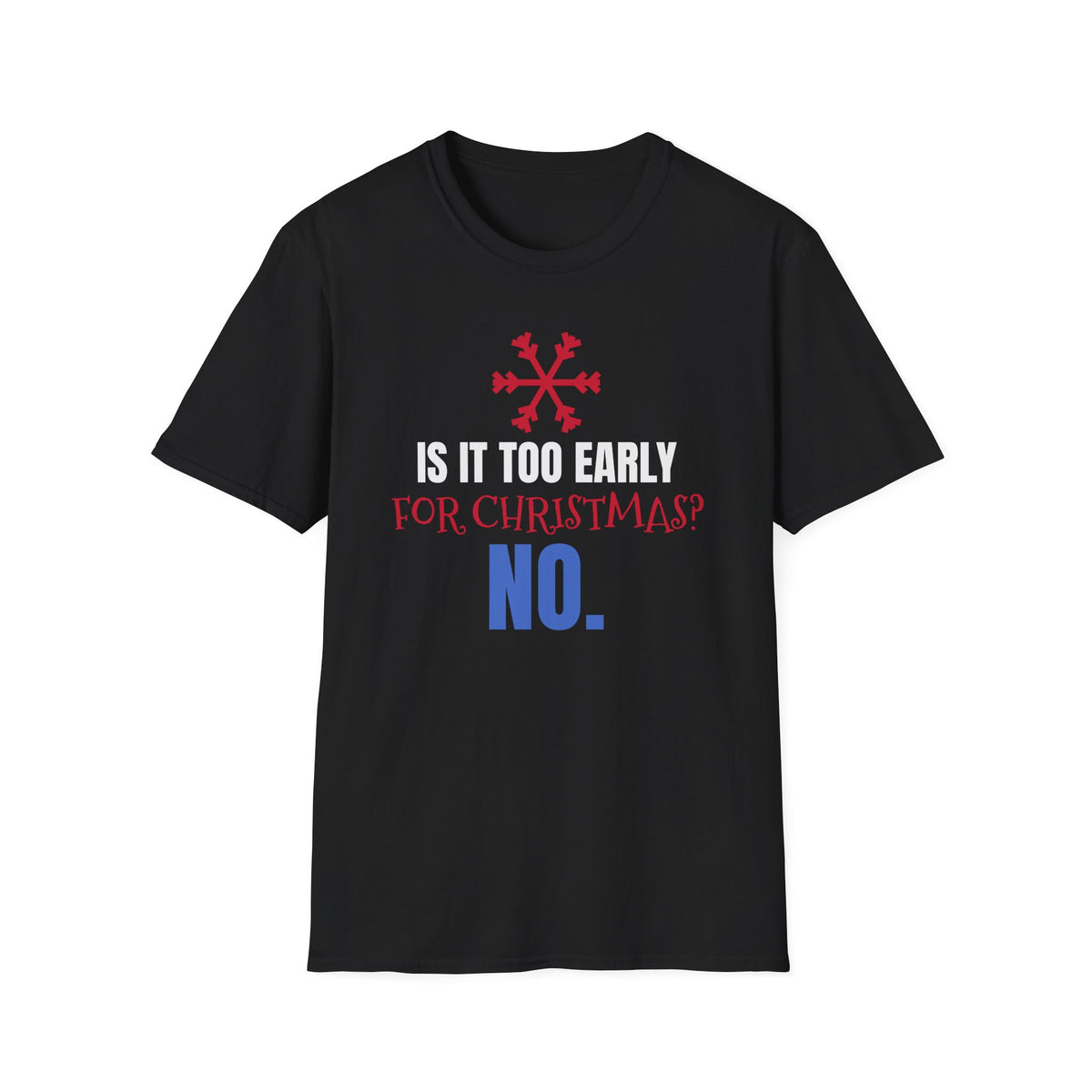 Is It Too Early For Christmas No Funny Christmas Lover T-Shirt Holiday Tee – Gifted Porch