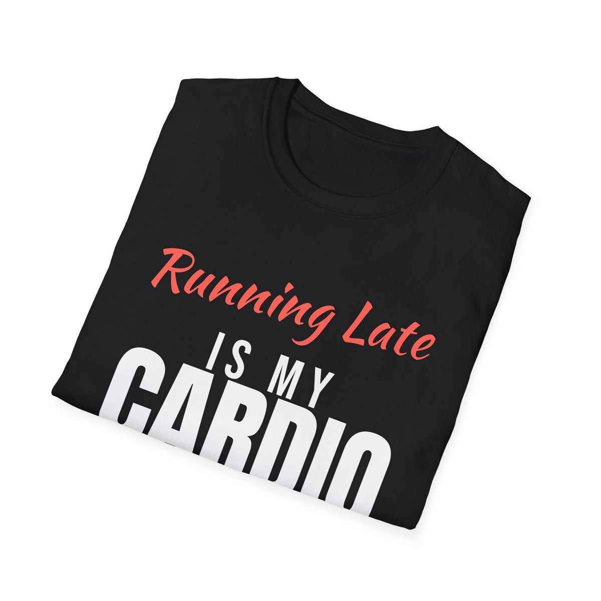 Running Late Is My Cardio Funny T-Shirt – Gifted Porch, view 8