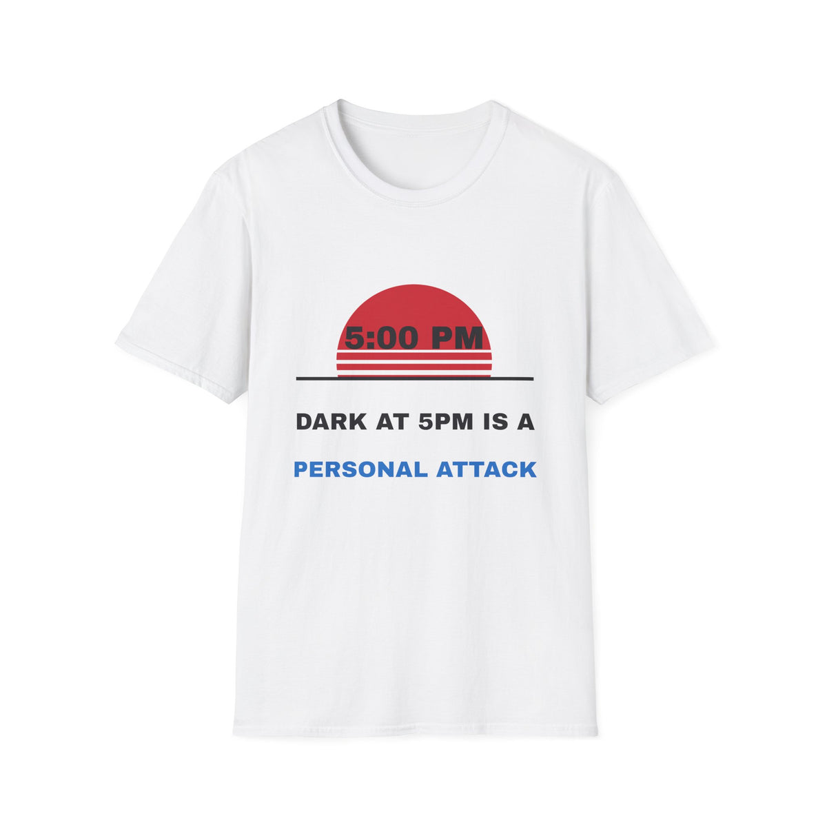 Dark At 5PM Is A Personal Attack Funny Winter T-Shirt – Gifted Porch, view 1