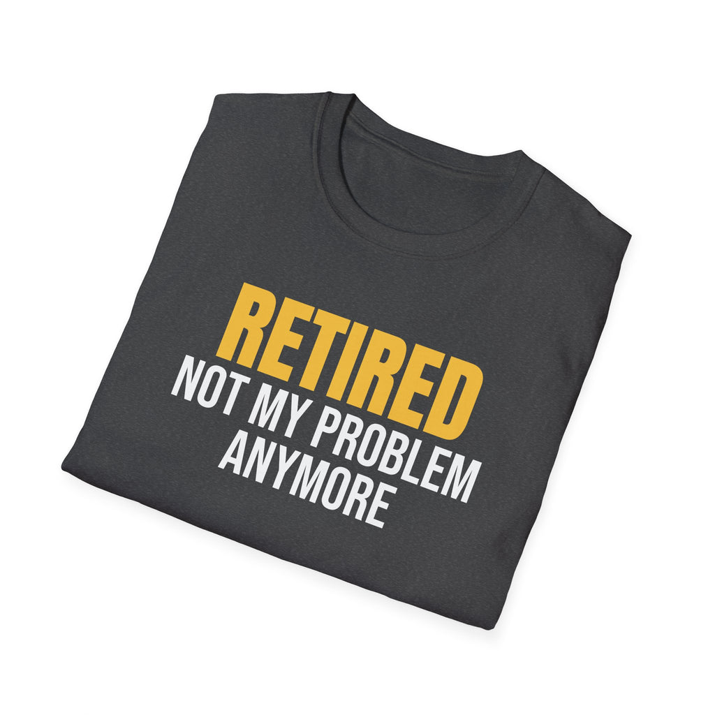 Retired Not My Problem Anymore Funny Retirement T-Shirt Retiree Gift Tee – Gifted Porch