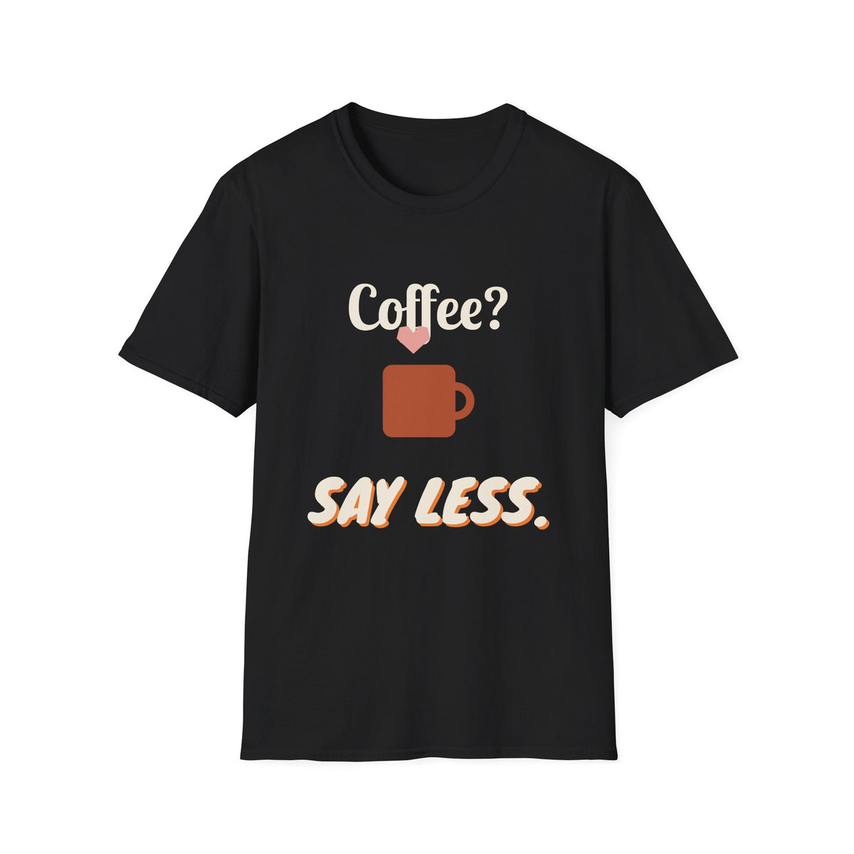 Coffee? Say Less. Tee