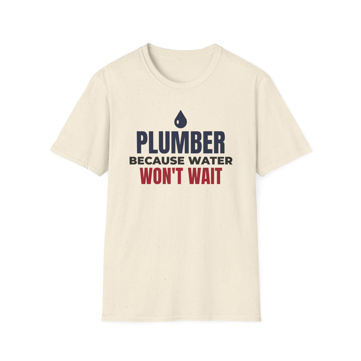 Plumber Because Water Won't Wait T-Shirt Plumbing Tradesman Gift Tee – Gifted Porch