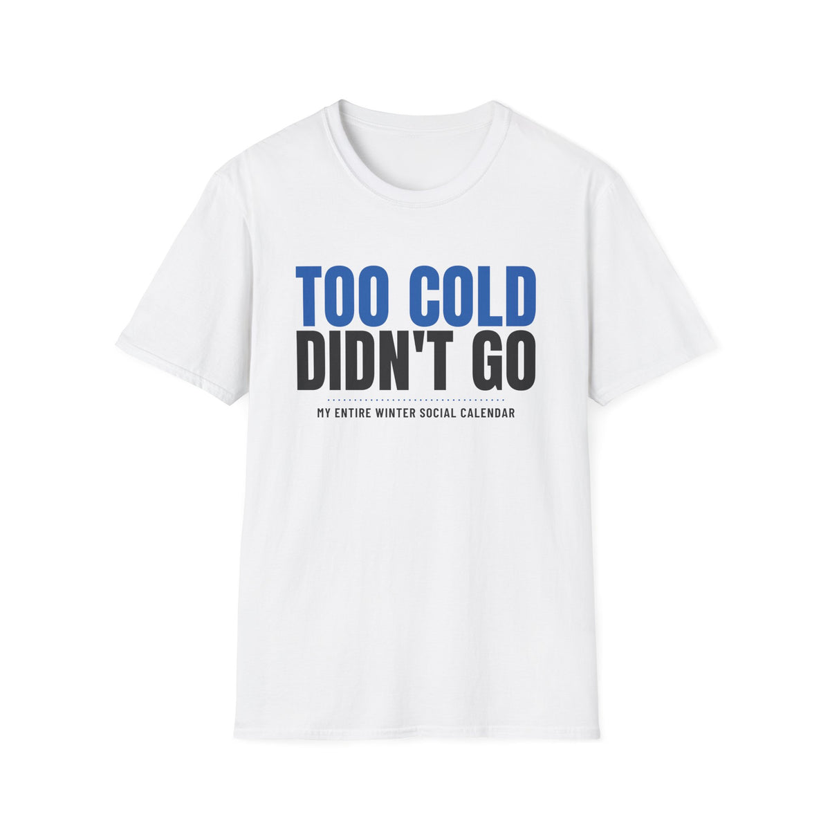 Too Cold Didn't Go Funny Winter T-Shirt – Gifted Porch, view 1