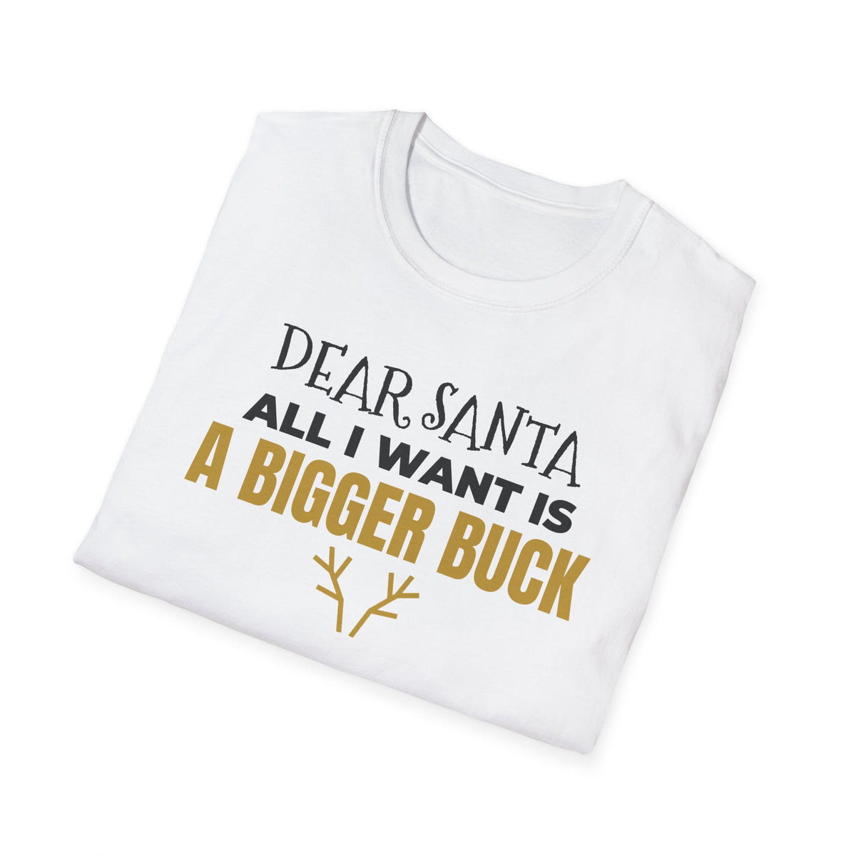 Dear Santa All I Want Is A Bigger Buck Funny Hunting Christmas T-Shirt Gift – Gifted Porch