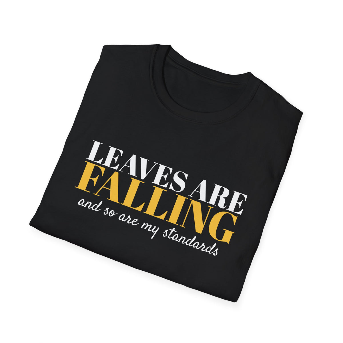 Leaves Are Falling And So Are My Standards Fall T-Shirt – Gifted Porch, view 12