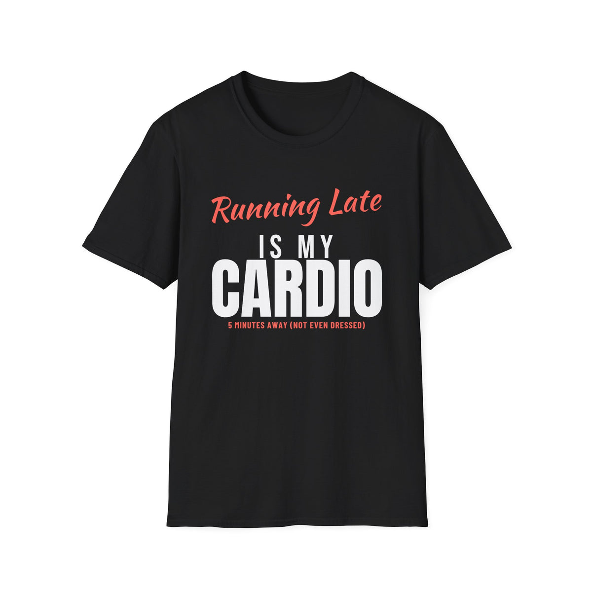 Running Late Is My Cardio Funny T-Shirt – Gifted Porch, view 2