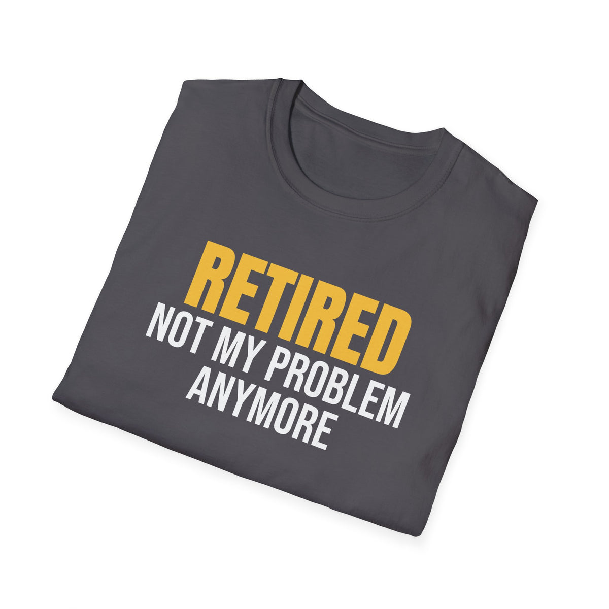 Retired Not My Problem Anymore Funny Retirement T-Shirt Retiree Gift Tee – Gifted Porch