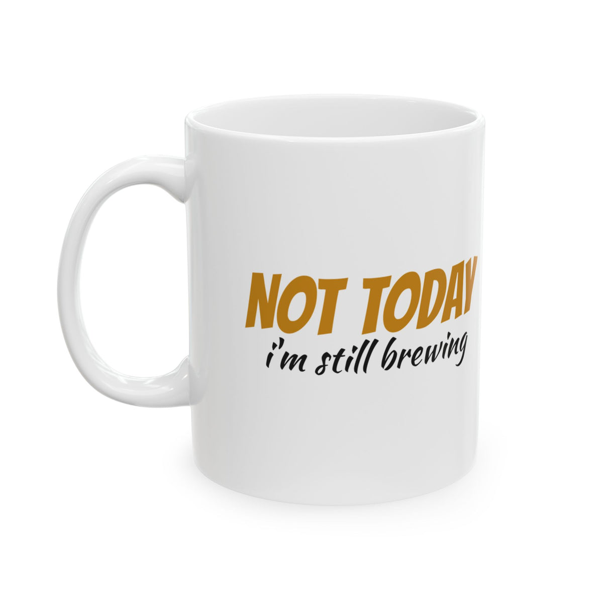 Not Today I'm Still Brewing Funny Coffee Mug – Gifted Porch, view 1