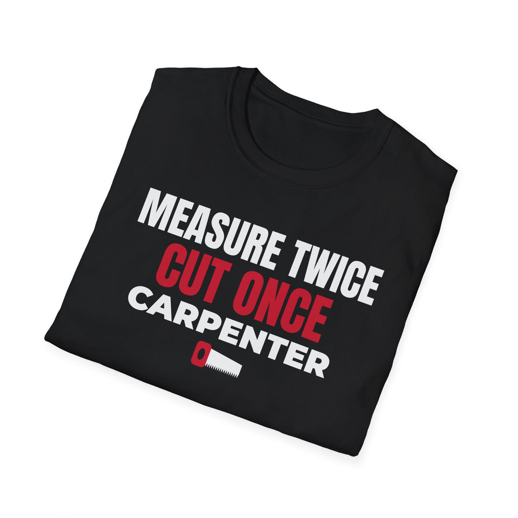 Measure Twice Cut Once Carpenter T-Shirt Woodworker Builder Gift Tee – Gifted Porch
