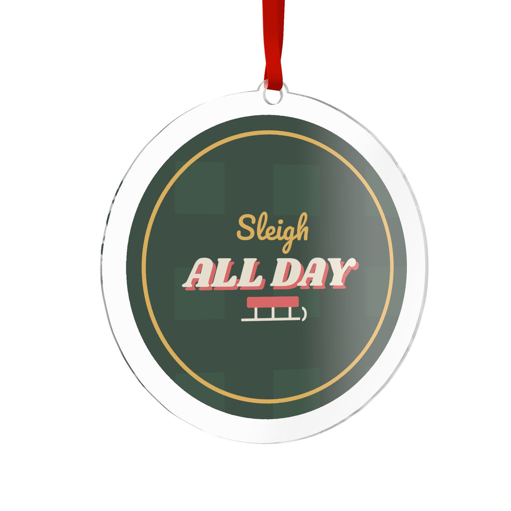 Sleigh All Day Acrylic Ornament