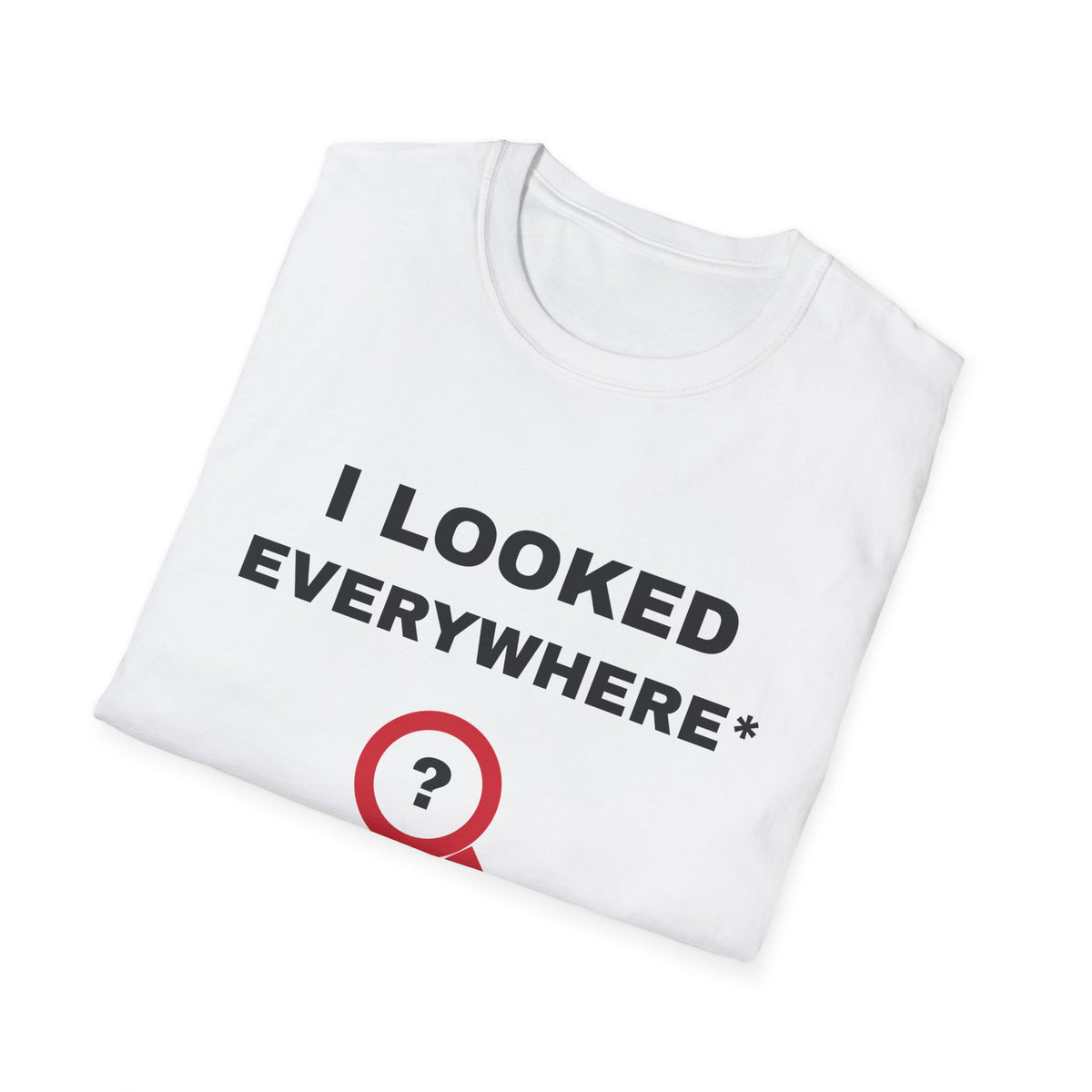 I Looked Everywhere I Did Not Look Everywhere T-Shirt – Gifted Porch, view 5