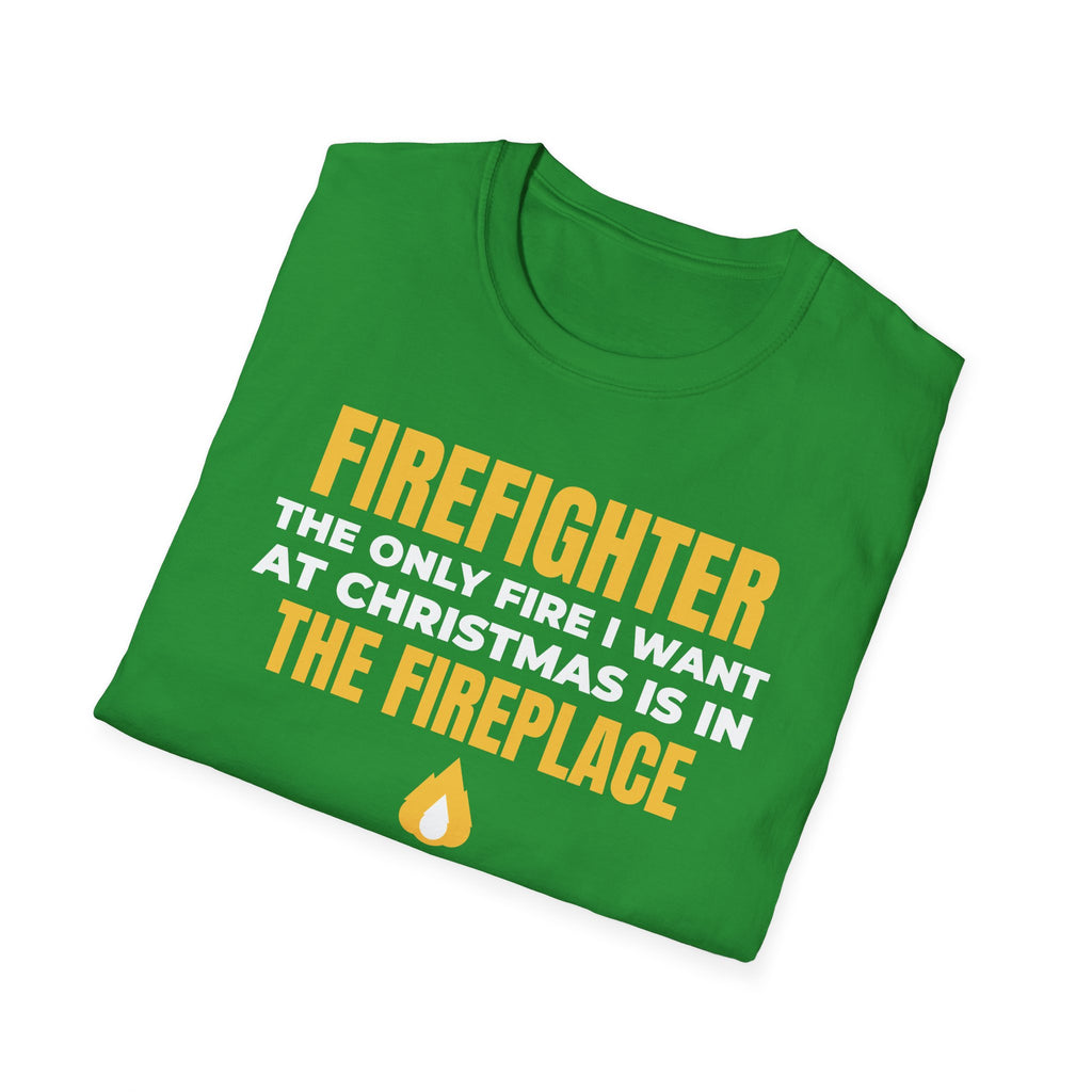 Firefighter Only Fire I Want At Christmas Is In The Fireplace Funny T-Shirt – Gifted Porch