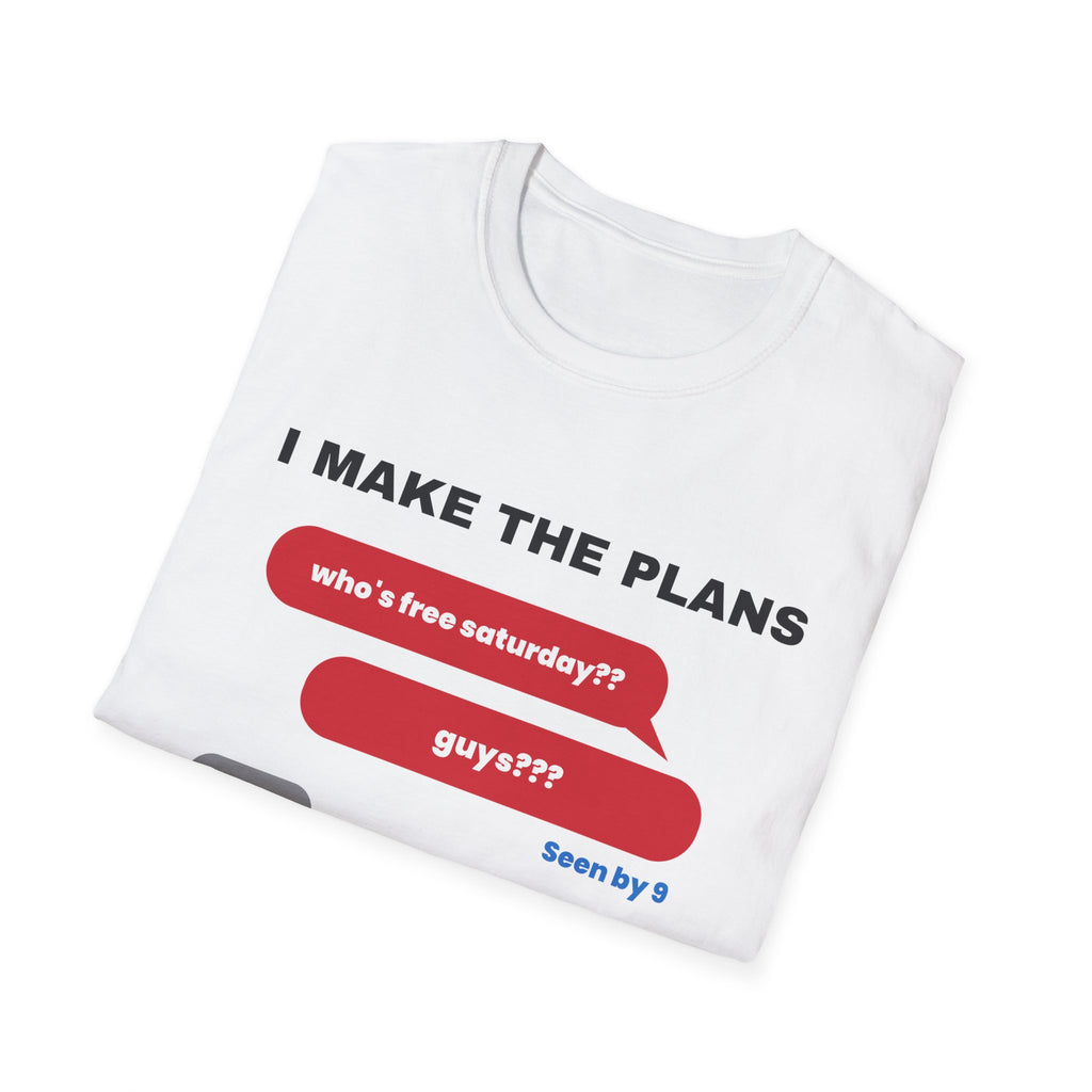 I Make The Plans The Group Chat Ignores Funny Friend T-Shirt – Gifted Porch, view 5