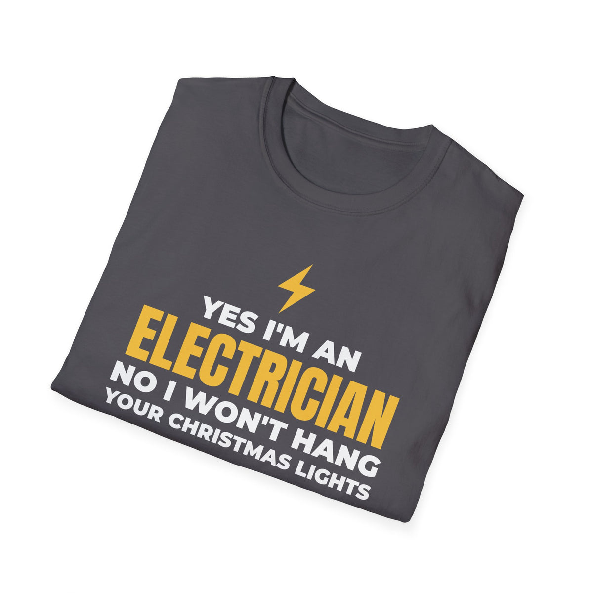Yes I'm An Electrician No I Won't Hang Your Christmas Lights Funny T-Shirt – Gifted Porch