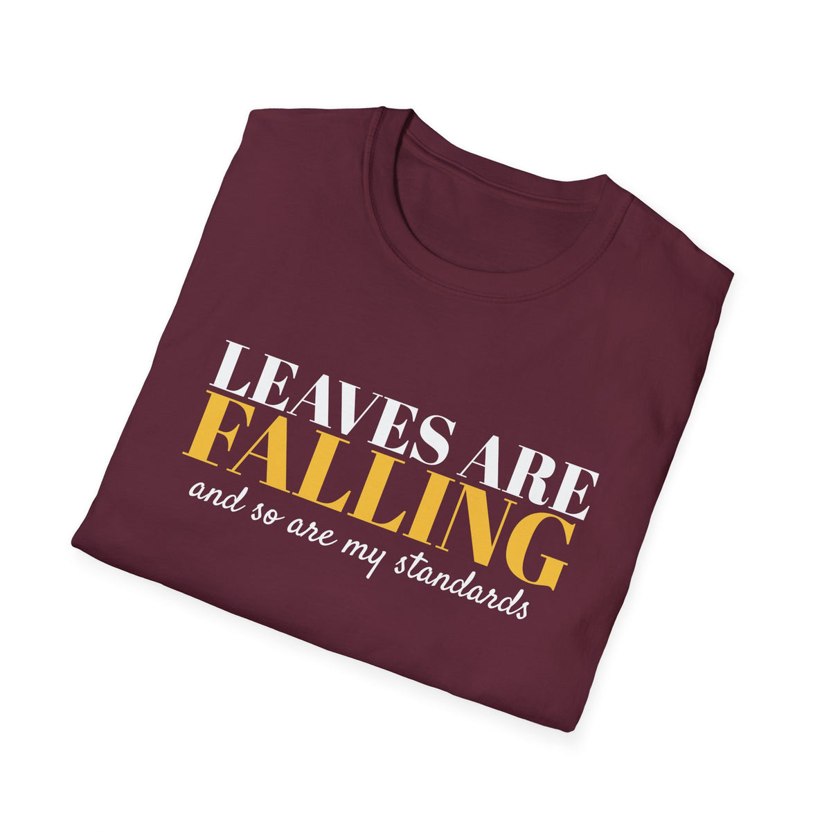 Leaves Are Falling And So Are My Standards Fall T-Shirt – Gifted Porch, view 21