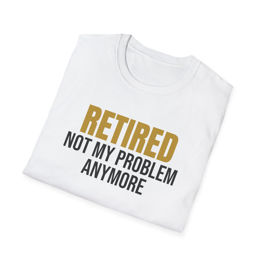 Retired Not My Problem Anymore Funny Retirement T-Shirt Retiree Gift Tee – Gifted Porch