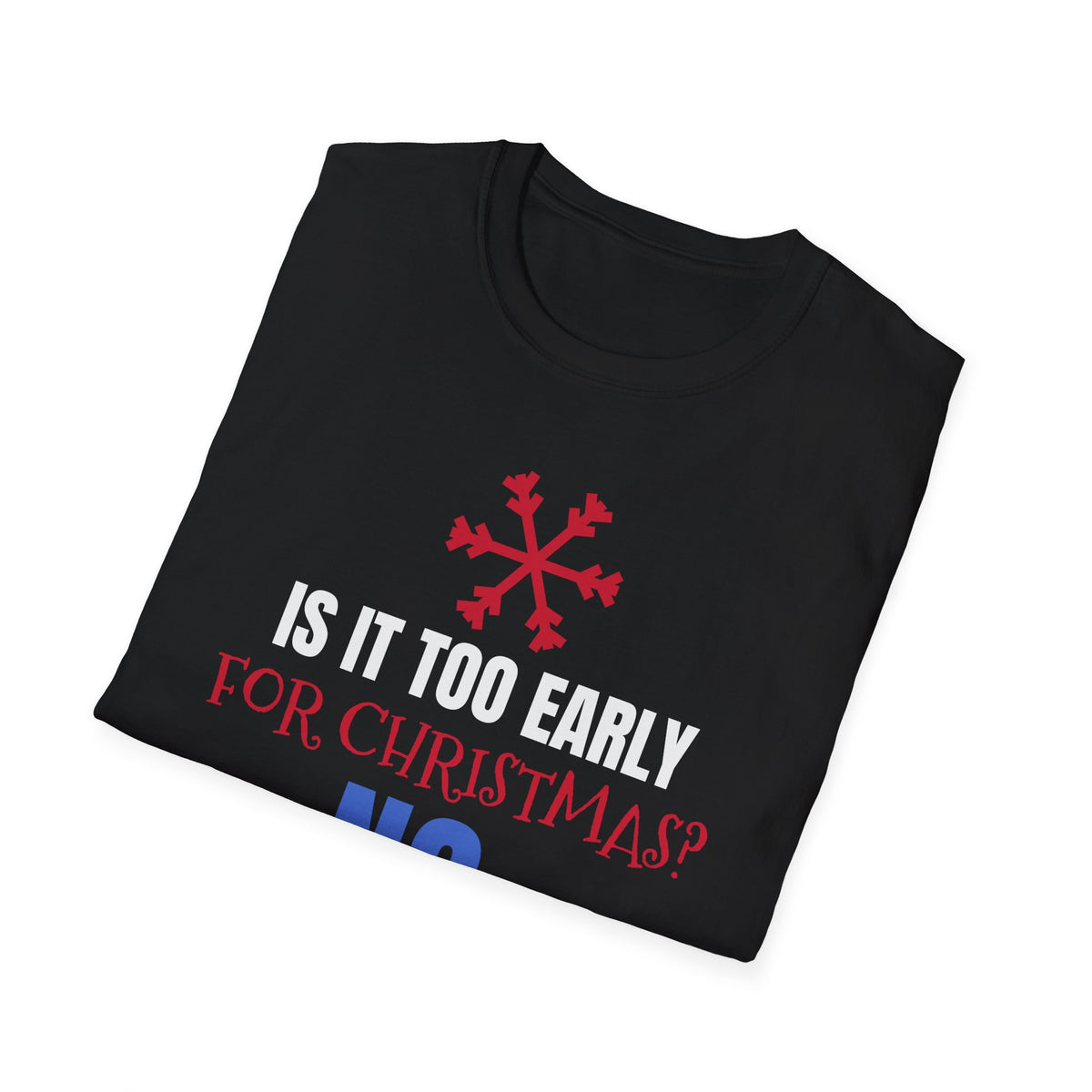 Is It Too Early For Christmas No Funny Christmas Lover T-Shirt Holiday Tee – Gifted Porch