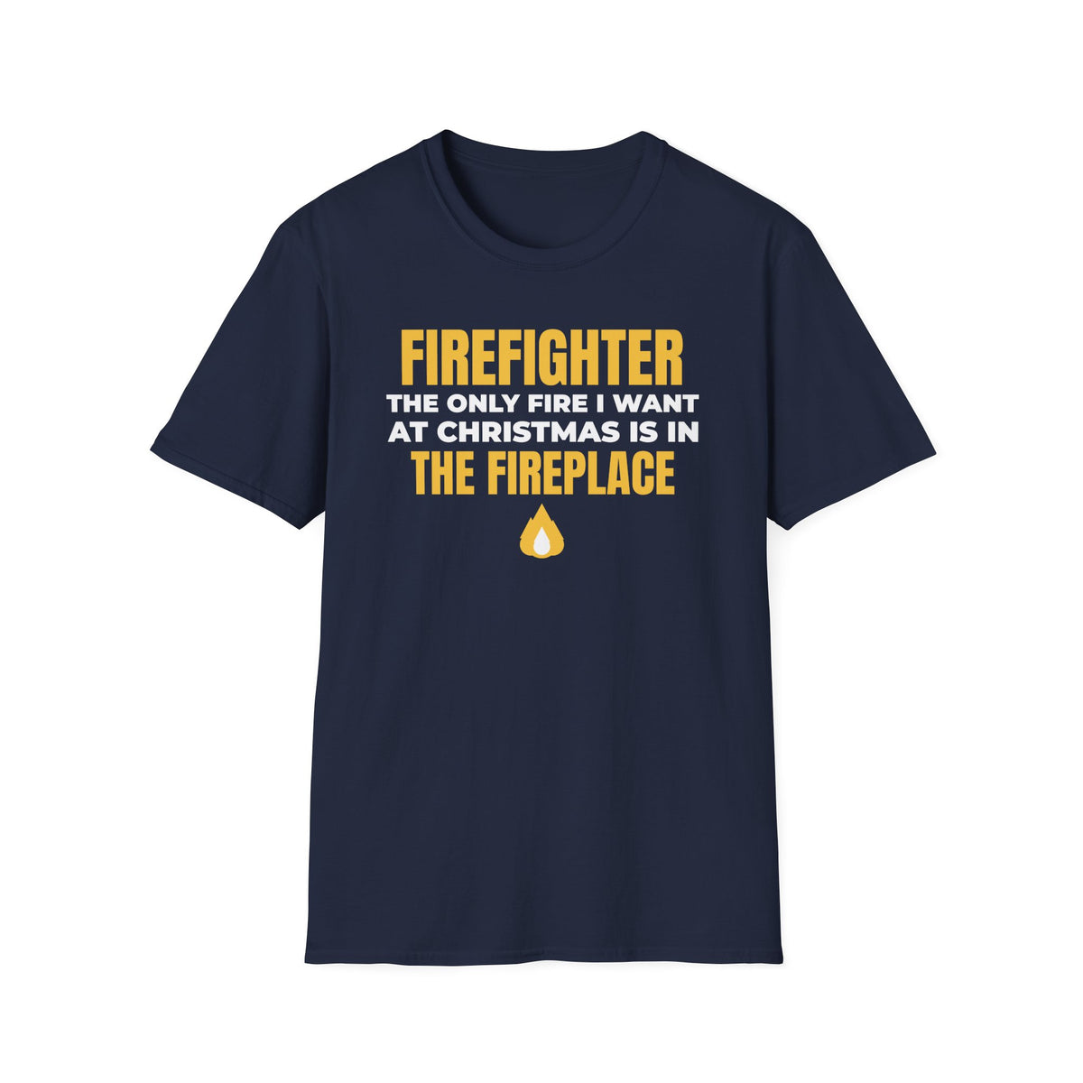 Firefighter Only Fire I Want At Christmas Is In The Fireplace Funny T-Shirt – Gifted Porch