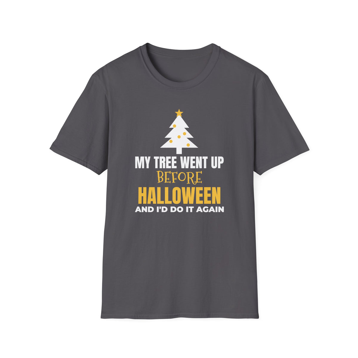 My Tree Went Up Before Halloween And I'd Do It Again Funny Christmas T-Shirt – Gifted Porch