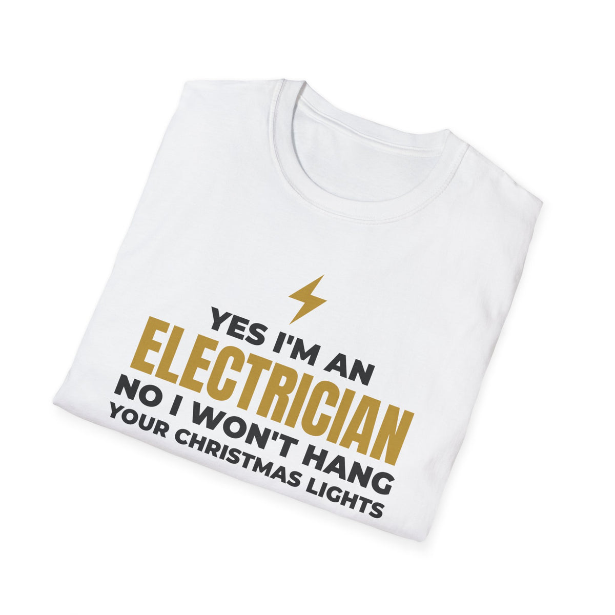 Yes I'm An Electrician No I Won't Hang Your Christmas Lights Funny T-Shirt – Gifted Porch