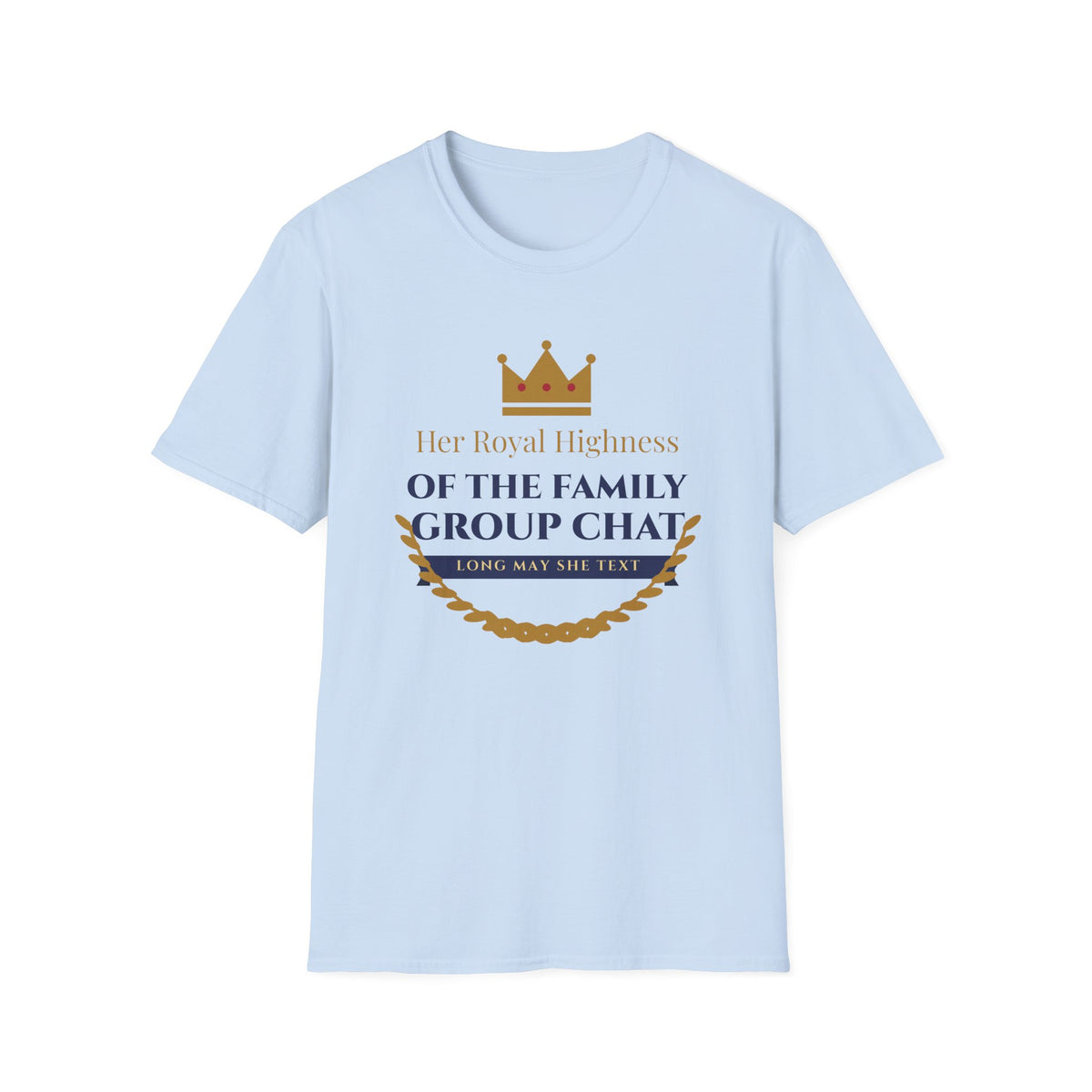 Her Royal Highness of the Group Chat Tee