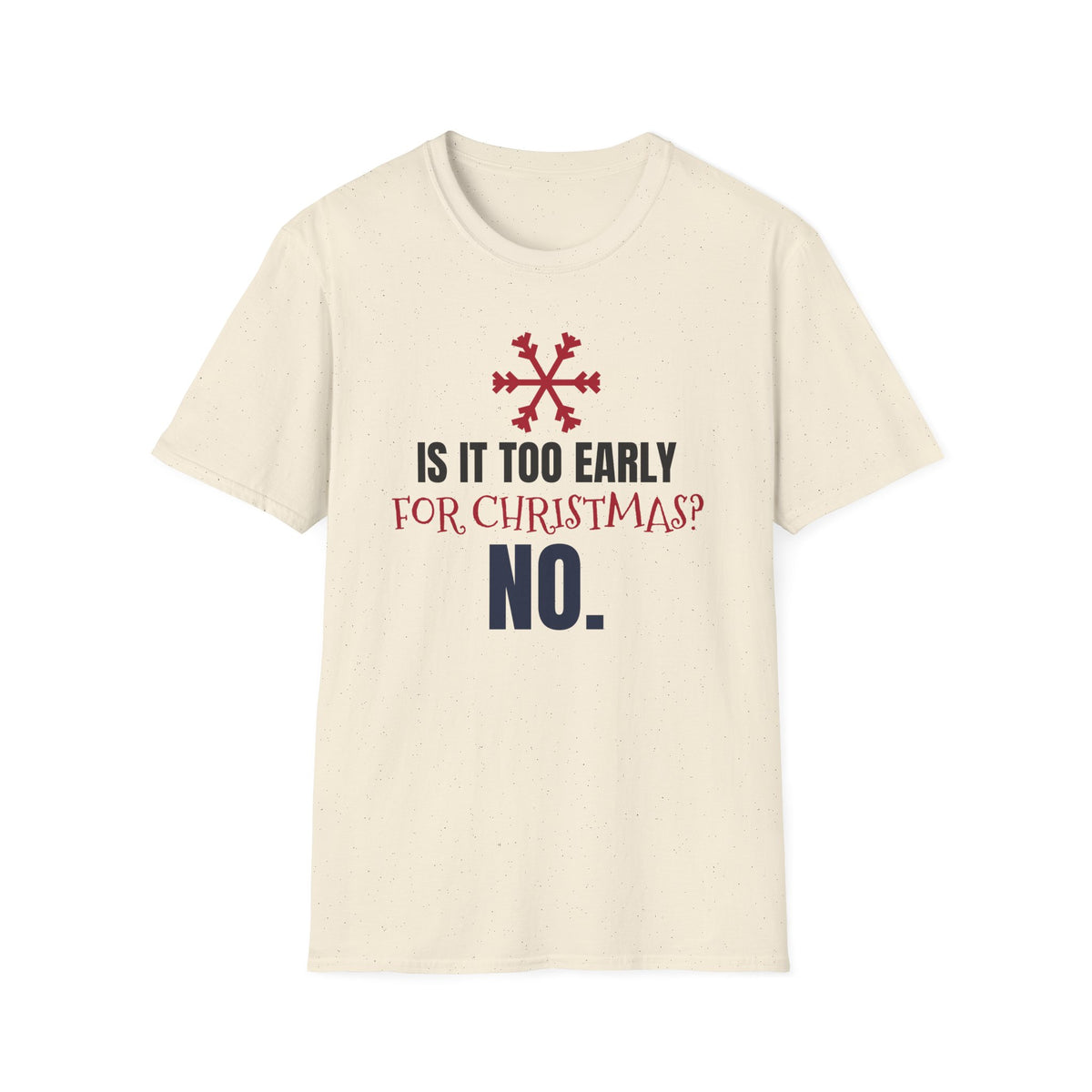 Is It Too Early For Christmas No Funny Christmas Lover T-Shirt Holiday Tee – Gifted Porch