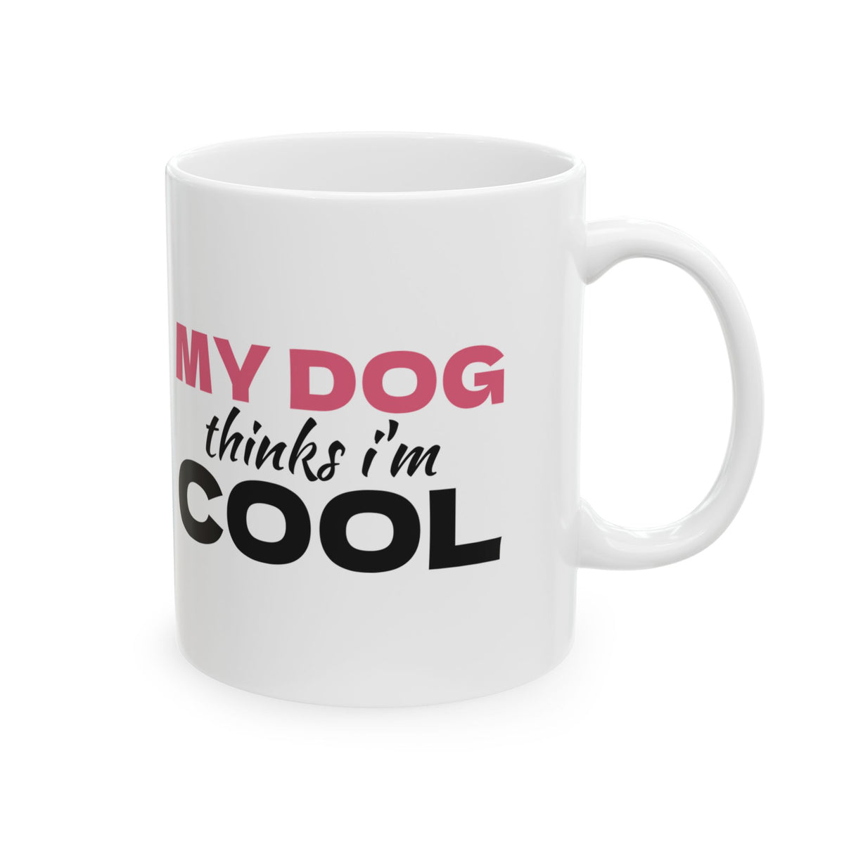 My Dog Thinks I'm Cool Funny Dog Mug Dog Mom Dad Gift – Gifted Porch, view 5