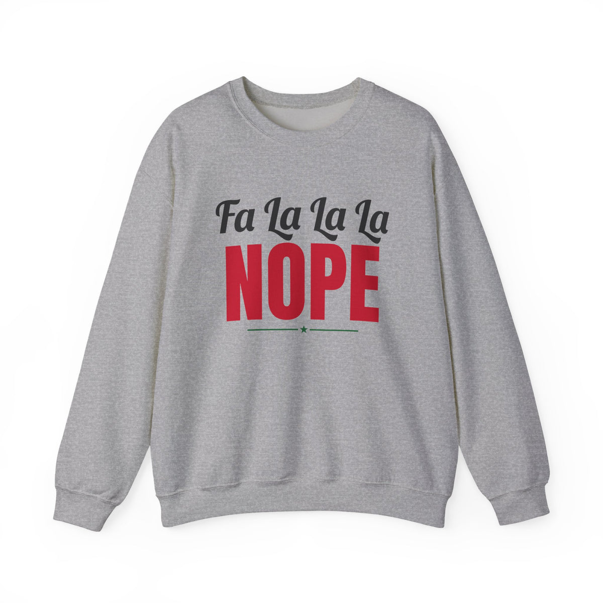 Fa La La La Nope Christmas Sweatshirt
