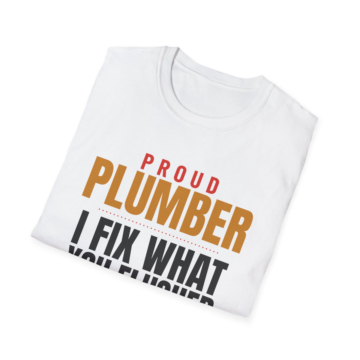 Plumber I Fix What You Flushed Funny Plumber T-Shirt – Gifted Porch, view 5