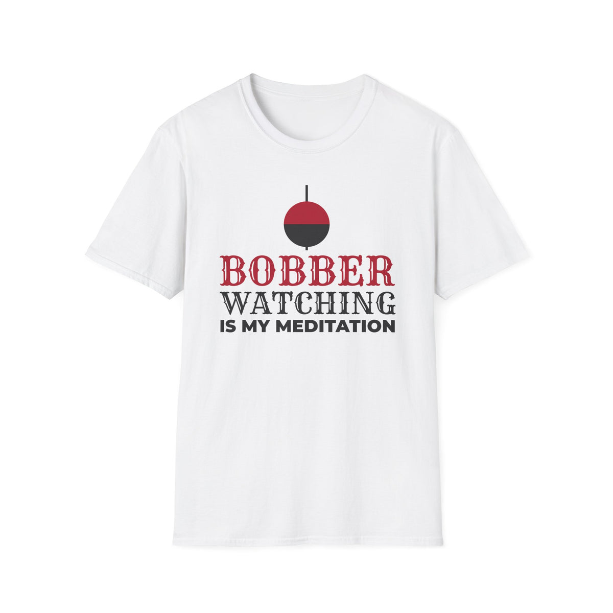 Bobber Watching Is My Meditation Funny Fishing T-Shirt – Gifted Porch, view 1