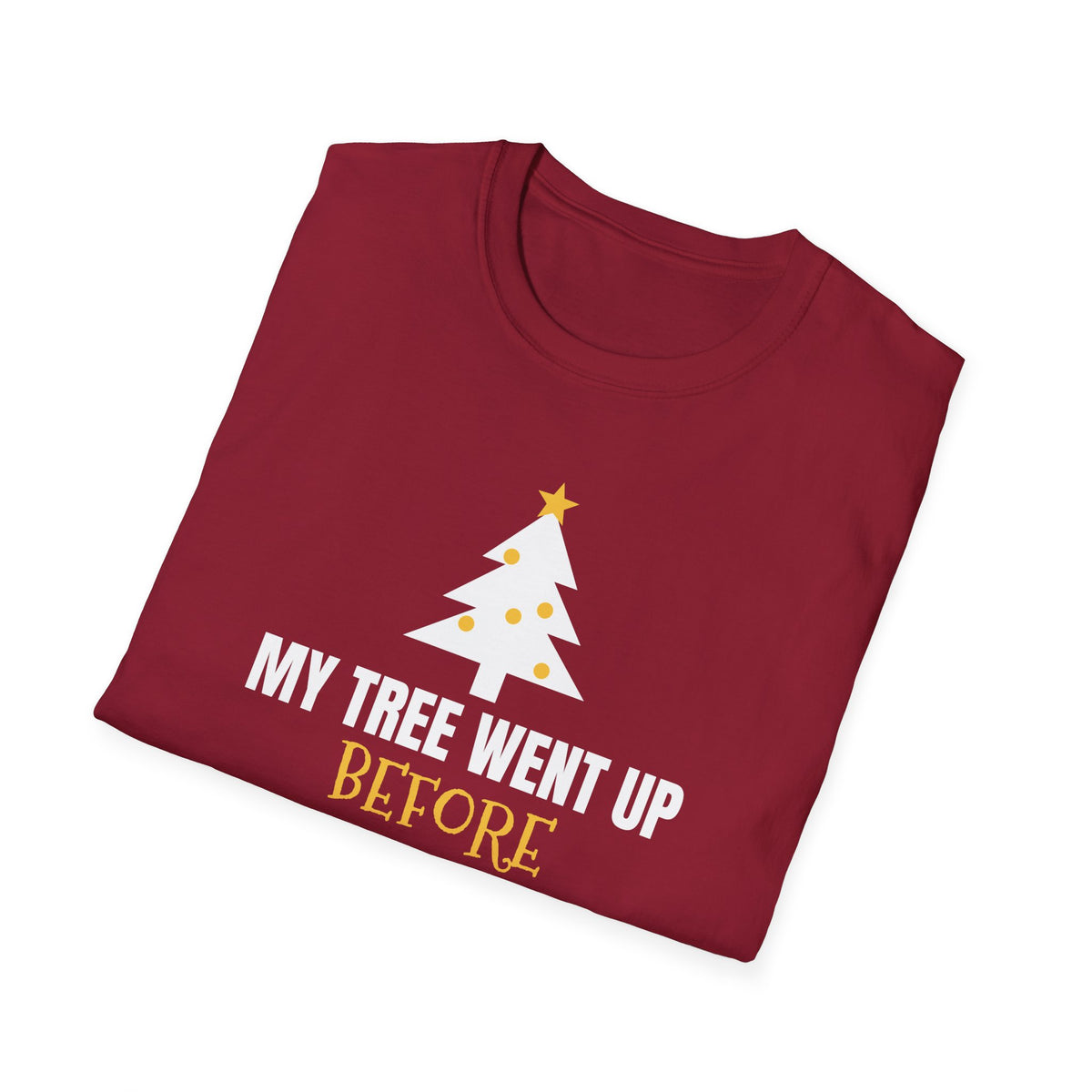 My Tree Went Up Before Halloween And I'd Do It Again Funny Christmas T-Shirt – Gifted Porch