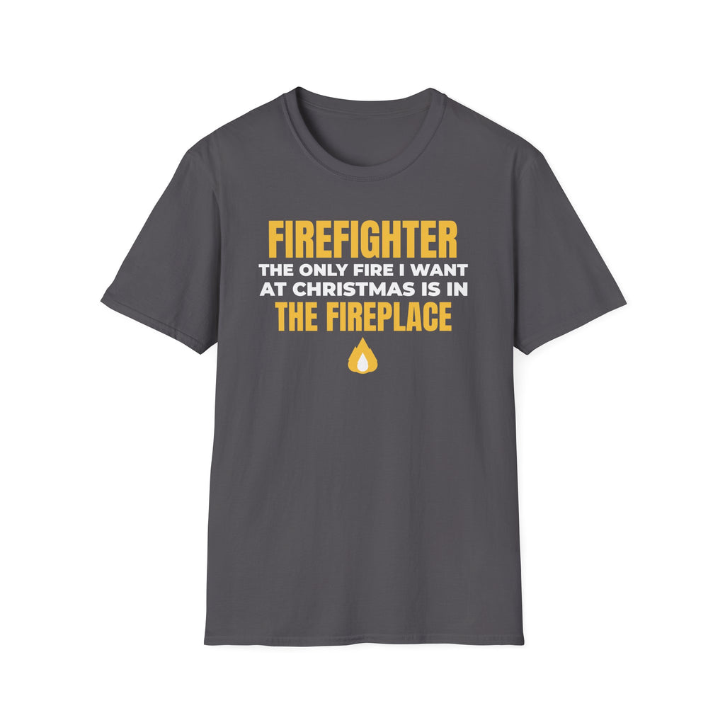 Firefighter Only Fire I Want At Christmas Is In The Fireplace Funny T-Shirt – Gifted Porch