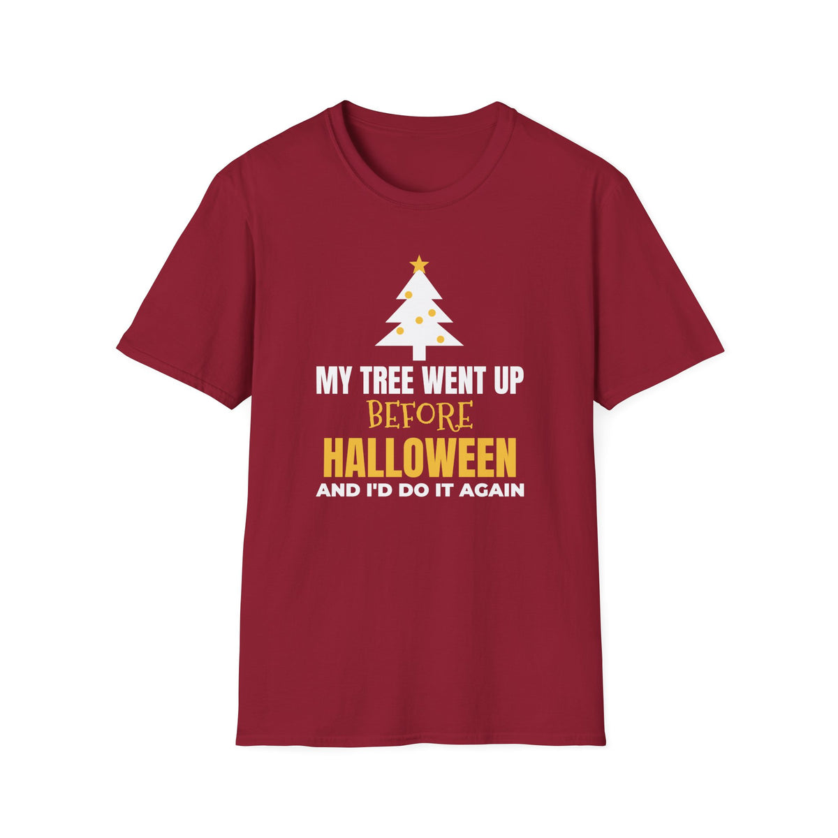 My Tree Went Up Before Halloween And I'd Do It Again Funny Christmas T-Shirt – Gifted Porch