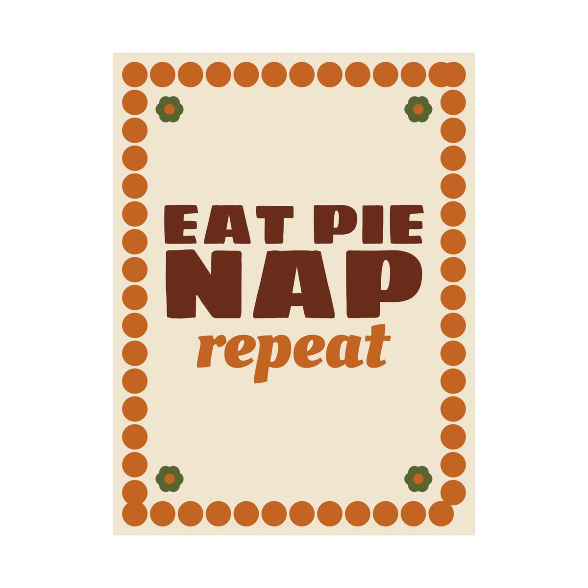 Eat Pie Nap Repeat Poster