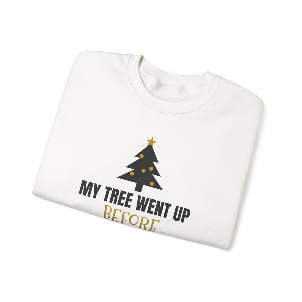 My Tree Went Up Before Halloween Sweatshirt