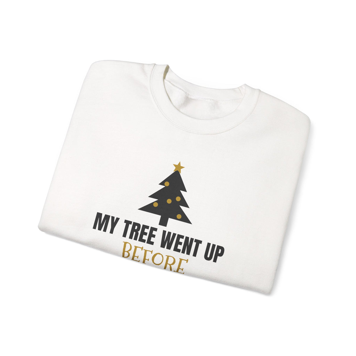 My Tree Went Up Before Halloween Sweatshirt