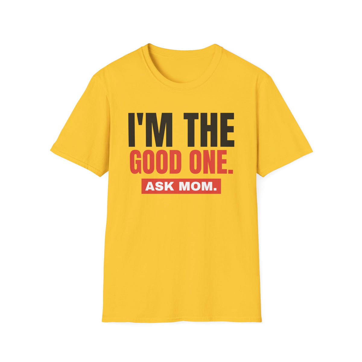 I'm the Good One. Ask Mom. Tee