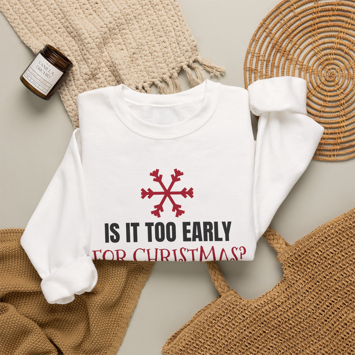 Is It Too Early For Christmas Sweatshirt