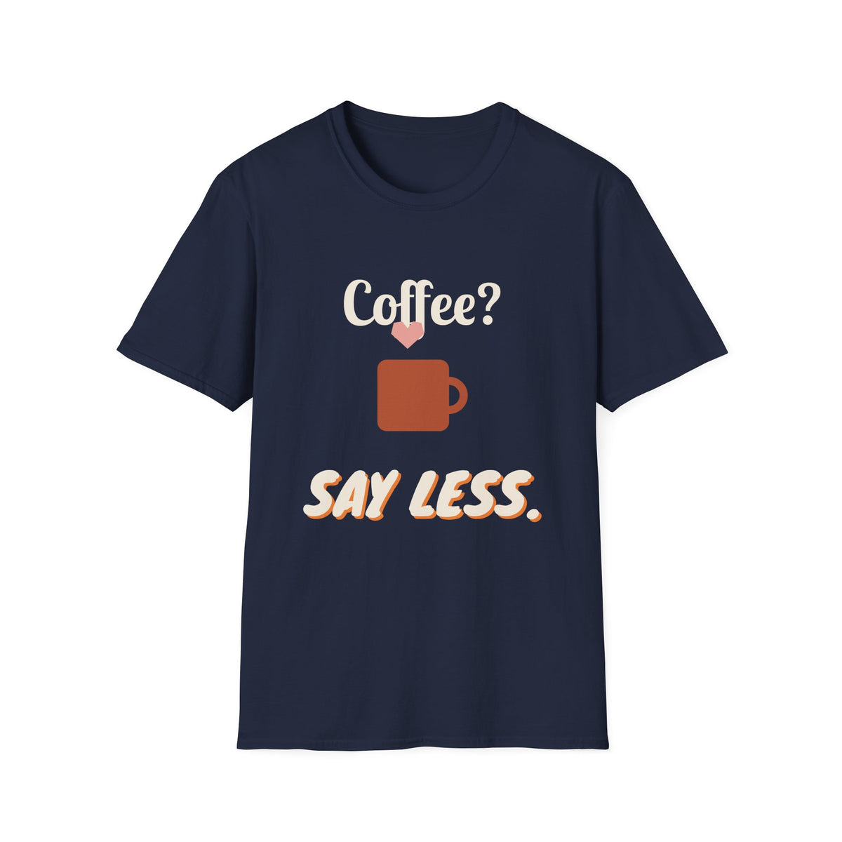 Coffee? Say Less. Tee
