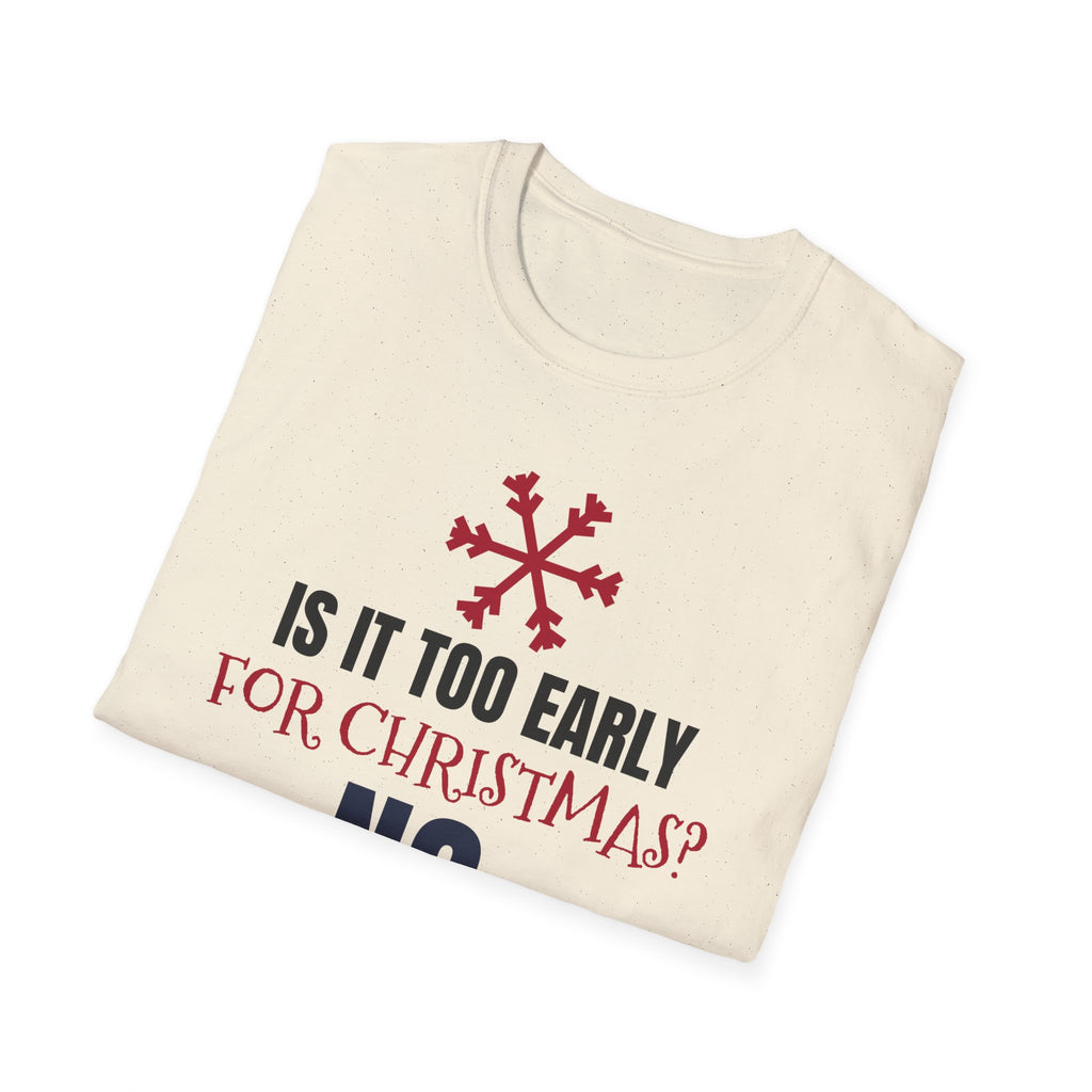 Is It Too Early For Christmas No Funny Christmas Lover T-Shirt Holiday Tee – Gifted Porch