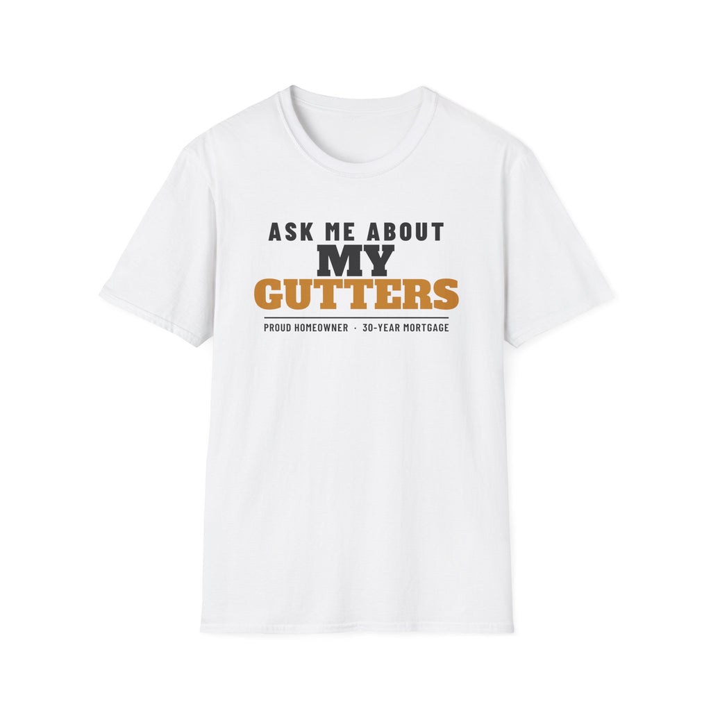 Ask Me About My Gutters Funny Homeowner T-Shirt – Gifted Porch, view 1