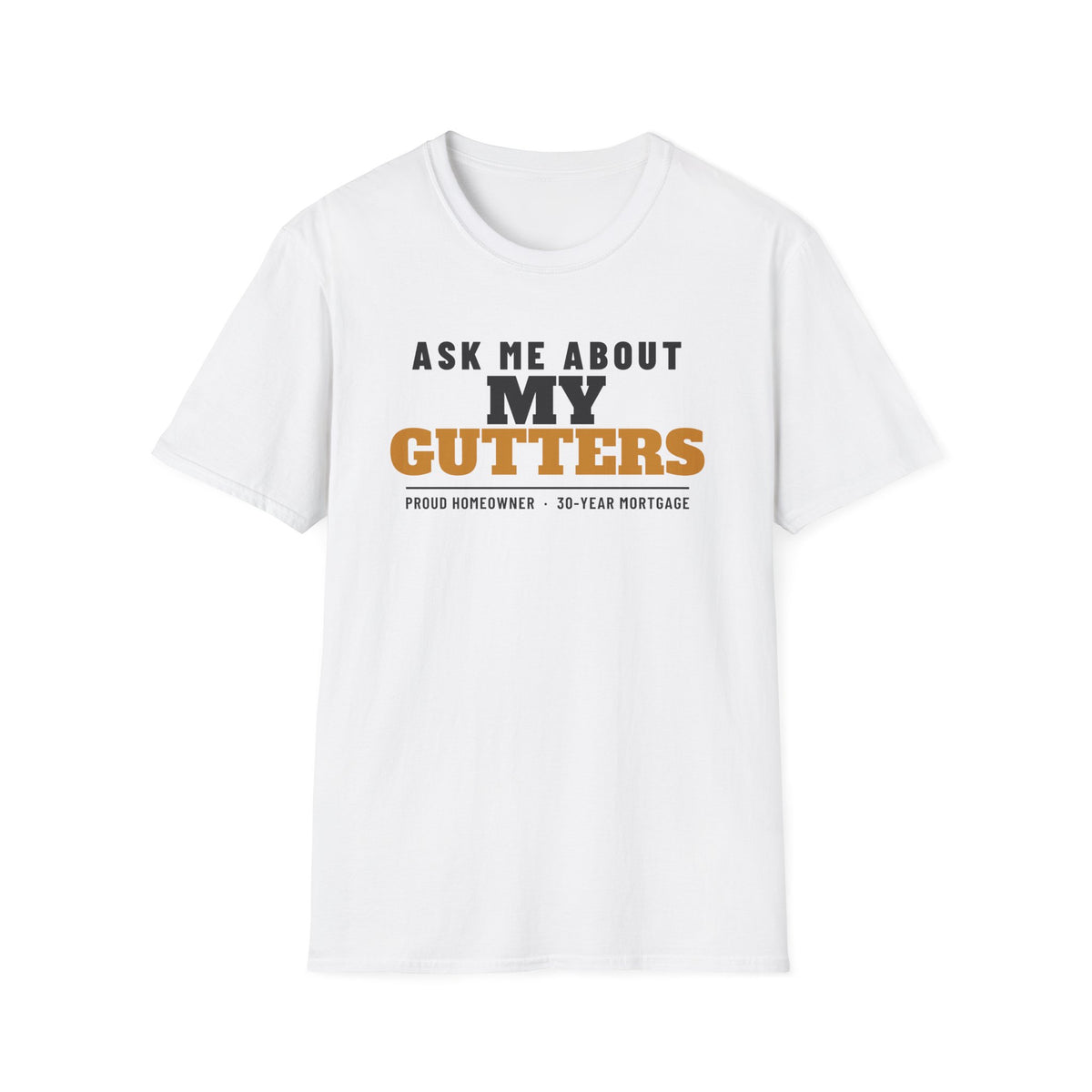 Ask Me About My Gutters Funny Homeowner T-Shirt – Gifted Porch, view 1